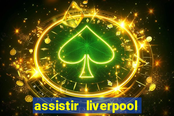 assistir liverpool x real madrid futemax